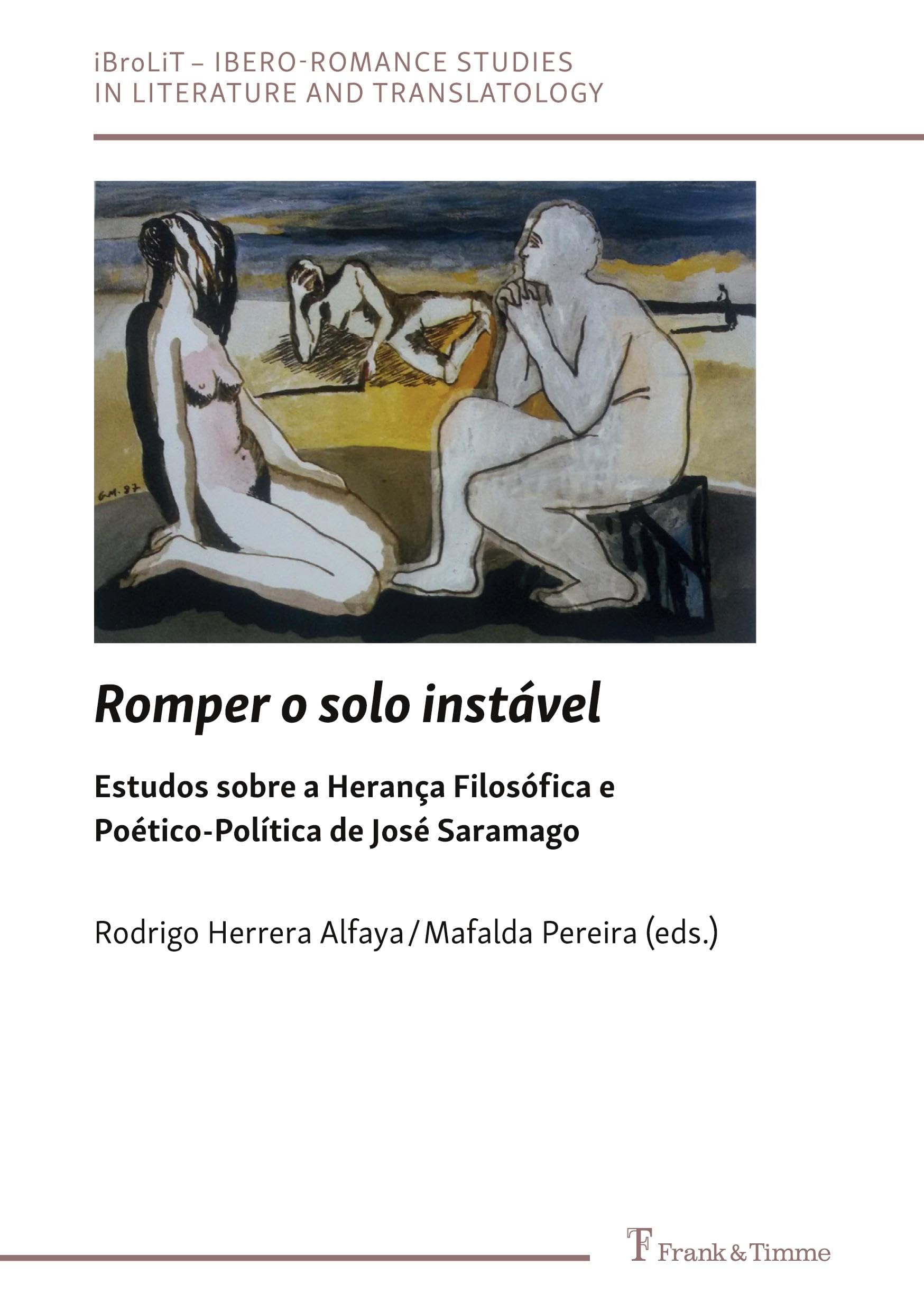 Romper o solo instável: Estudos sobre a Herança Filosófica e Poético-Política de José Saramago (Ibero-Romance Studies in Literature and Translatology, Band 10)
