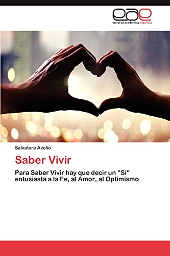 Saber Vivir: Para Saber Vivir hay que decir un Sí entusiasta a la Fe, al Amor, al Optimismo