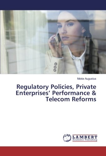 Regulatory Policies, Private Enterprises’ Performance & Telecom Reforms