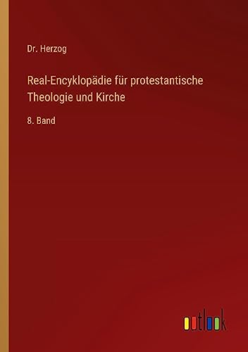 Real-Encyklopädie für protestantische Theologie und Kirche: 8. Band