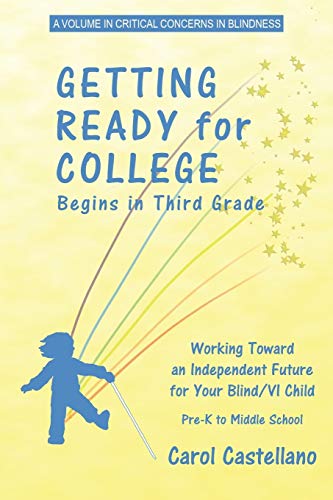 Getting Ready for College Begins in Third Grade: Working Toward an Independent Future for Your BlindVisually Impaired Child: Working Toward an ... Child (PB) (Critical Concerns in Blindness)
