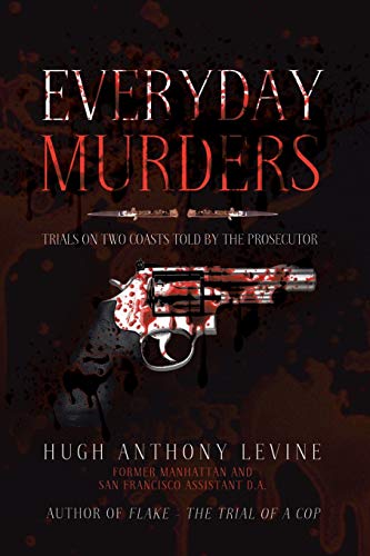 Everyday Murders: Trials on Two Coasts Told by the Prosecutor
