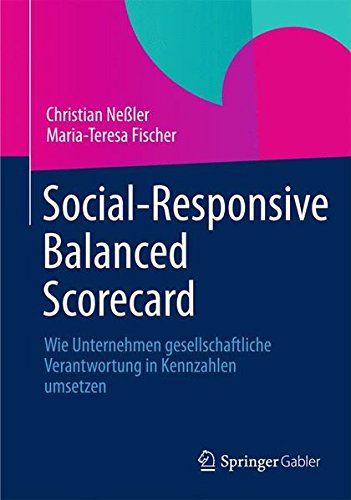 Social-Responsive Balanced Scorecard: Wie Unternehmen Gesellschaftliche Verantwortung in Kennzahlen Umsetzen (German Edition)