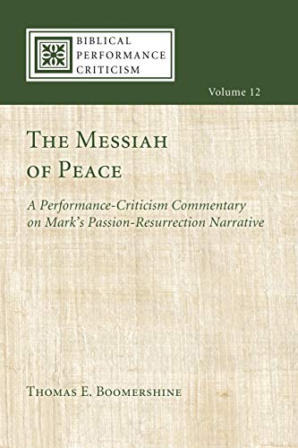 The Messiah of Peace: A Performance-Criticism Commentary on Mark's Passion-Resurrection Narrative (Biblical Performance Criticism, Band 12)