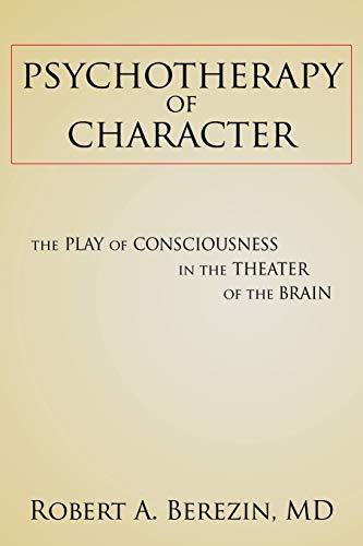Psychotherapy of Character: The Play of Consciousness in the Theater of the Brain