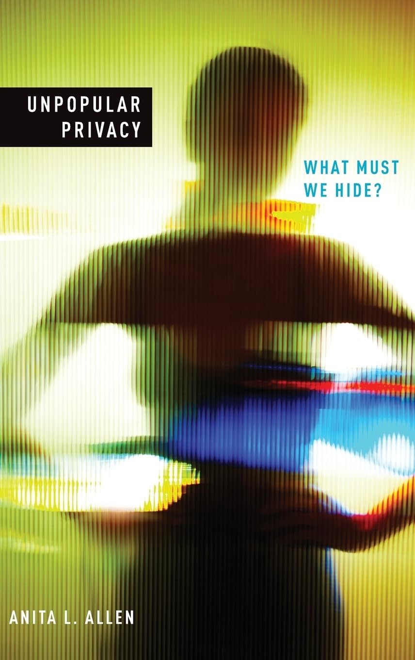 Unpopular Privacy: What Must We Hide? (Studies in Feminist Philosophy)