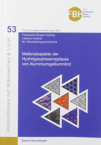 Materialaspekte der Hydridgasphasenepitaxie von Aluminiumgalliumnitrid (Innovationen mit Mikrowellen und Licht: Forschungsberichte aus dem Ferdinand-Braun-Institut für Höchstfrequenztechnik)