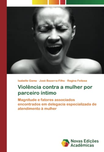 Violência contra a mulher por parceiro íntimo: Magnitude e fatores associados encontrados em delegacia especializada de atendimento à mulher