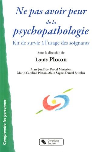 Ne Pas Avoir Peur De La Psychopathologie : Kit De Survie à L'usage Des Soignants
