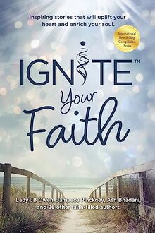 Ignite Your Faith: Inspiring Stories That Will Uplift Your Heart and Enrich Your Soul