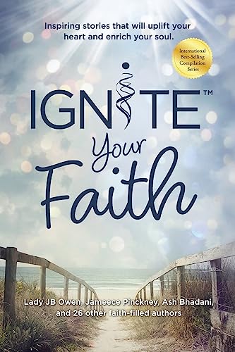 Ignite Your Faith: Inspiring Stories That Will Uplift Your Heart and Enrich Your Soul