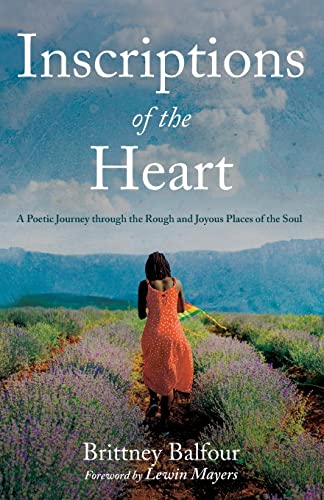 Inscriptions of the Heart: A Poetic Journey through the Rough and Joyous Places of the Soul