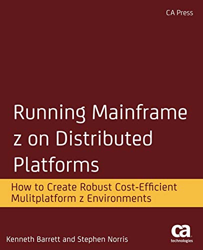 Running Mainframe z on Distributed Platforms: How to Create Robust Cost-Efficient Multiplatform z Environments