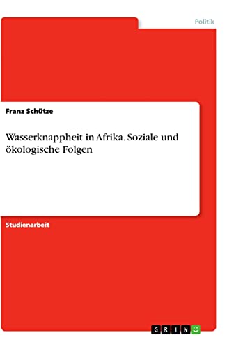 Wasserknappheit in Afrika. Soziale und ökologische Folgen