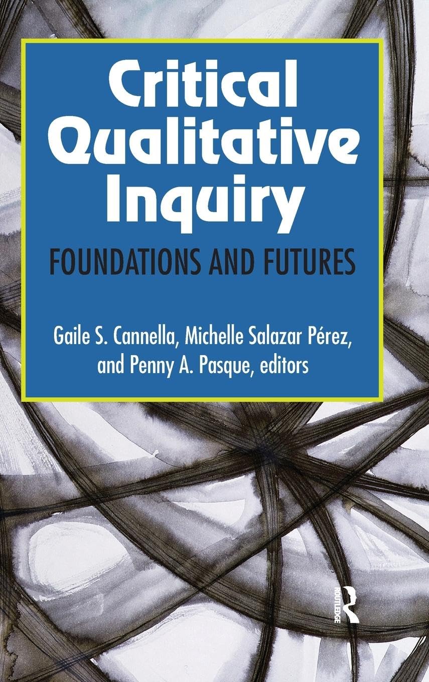 Critical Qualitative Inquiry: Foundations and Futures