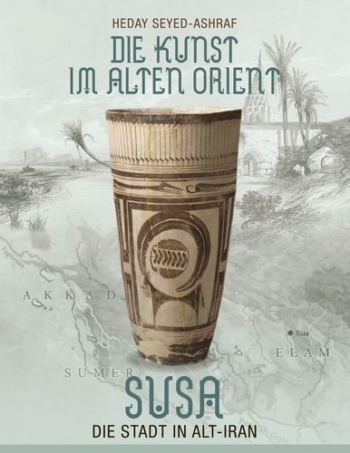 Die Kunst im Alten Orient: Susa - Die Stadt in Alt-Iran