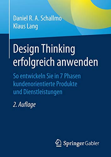Design Thinking erfolgreich anwenden: So entwickeln Sie in 7 Phasen kundenorientierte Produkte und Dienstleistungen