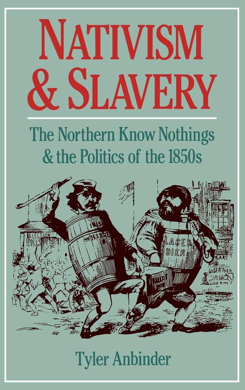 Nativism and Slavery: The Northern Know Nothings and the Politics of the 1850's