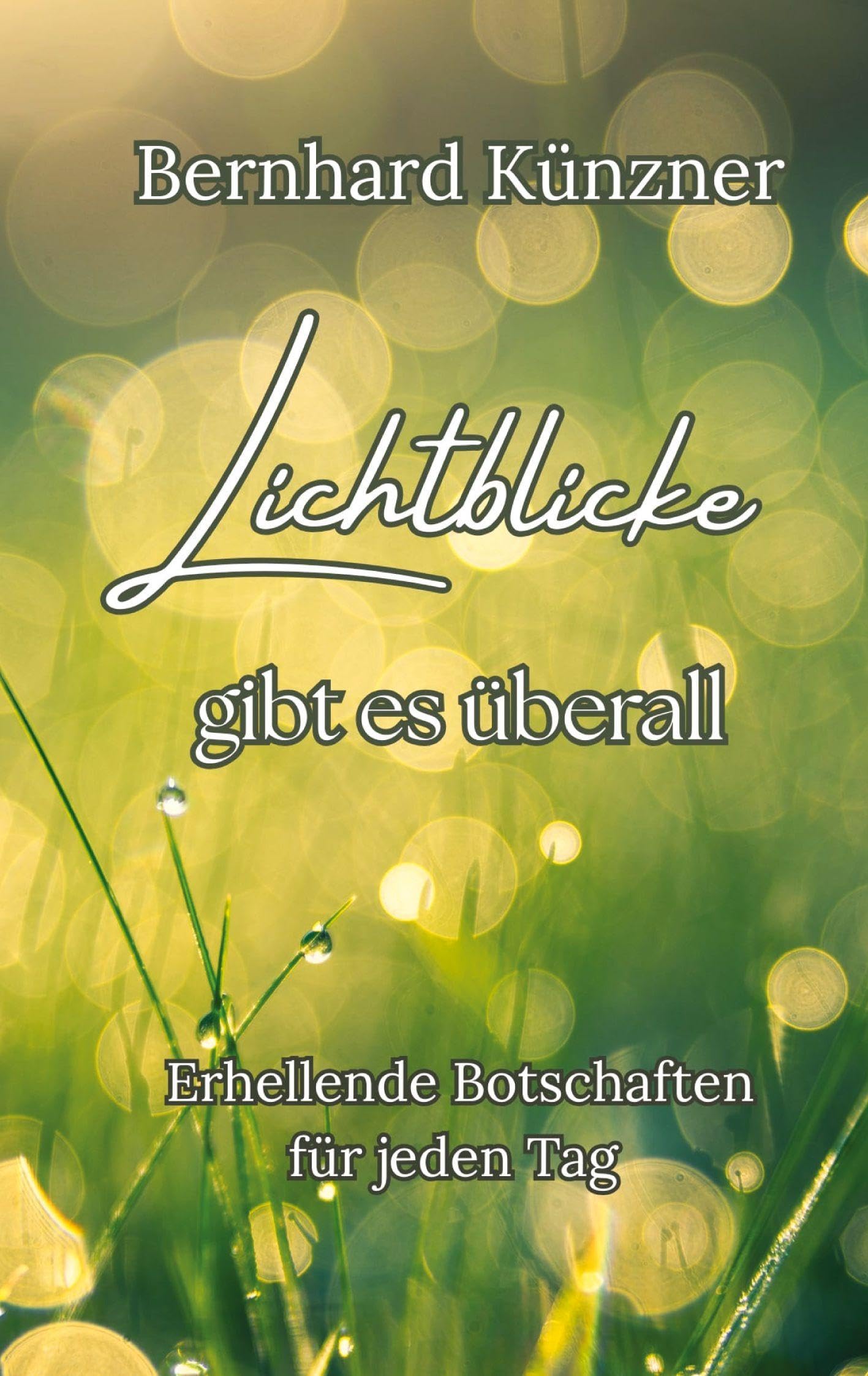 Lichtblicke gibt es überall: Erhellende Botschaften für jeden Tag