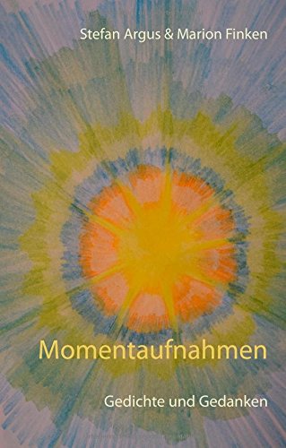 Momentaufnahmen: Gedichte und Gedanken