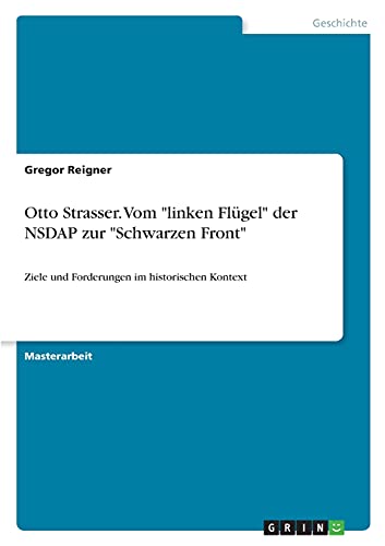 Otto Strasser. Vom linken Flügel der NSDAP zur Schwarzen Front: Ziele und Forderungen im historischen Kontext