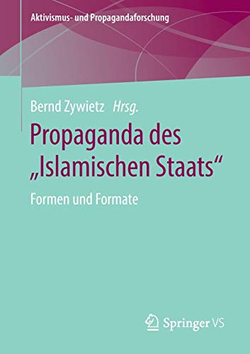 Propaganda des „Islamischen Staats“: Formen und Formate (Aktivismus- und Propagandaforschung)