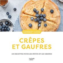 Crêpes et gaufres : 100 recettes pour les petits et les grands