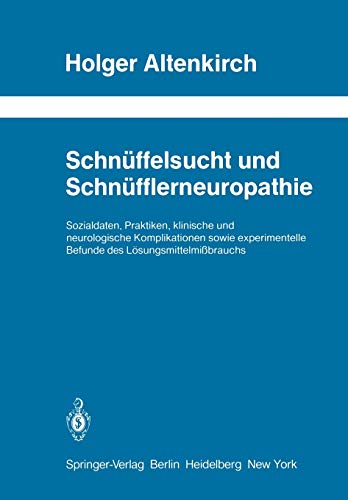Schnüffelsucht und Schnüfflerneuropathie: Sozialdaten, Praktiken, klinische und neurologische Komplikationen sowie experimentelle Befunde des ... Neurologie Neurology Series, 23, Band 23)