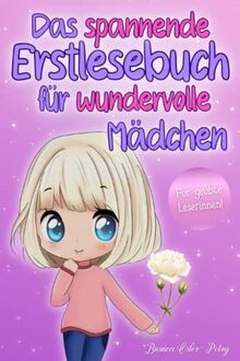 Das spannende Erstlesebuch für wundervolle Mädchen: Erstlesebuch für Kinder ab 6 Jahren - 10 inspirierende und aufregende Abenteuer Kurzgeschichten ... - Erstleser Mädchen 1. Klasse