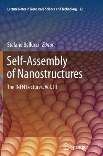 Self-Assembly of Nanostructures: The INFN Lectures, Vol. III (Lecture Notes in Nanoscale Science and Technology, Band 12)