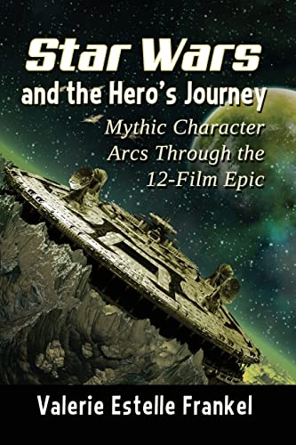 Frankel, Valerie Estelle Star Wars And The Hero's Journey, Mythic Character Arcs Through The 12-Film Epic
