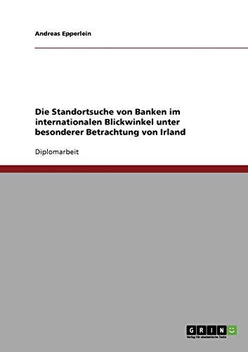 Die Standortsuche von Banken im internationalen Blickwinkel unter besonderer Betrachtung von Irland