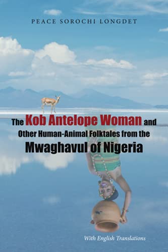 The Kob Antelope Woman and Other Human-Animal Folktales from the Mwaghavul of Nigeria: With English Translations
