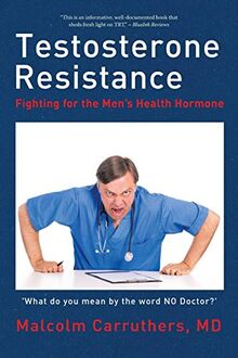 Testosterone Resistance: Fighting for the Mens Health Hormone