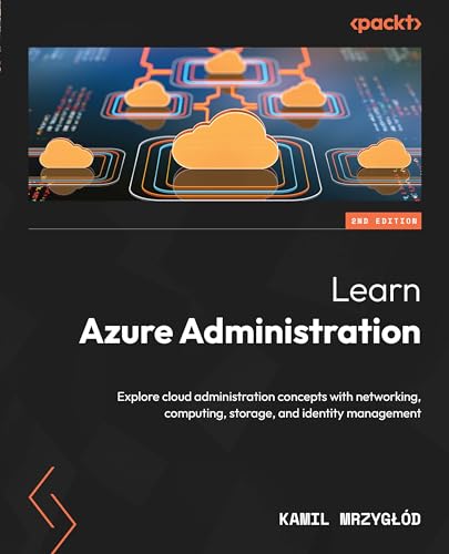 Learn Azure Administration: Explore cloud administration concepts with networking, computing, storage, and identity management