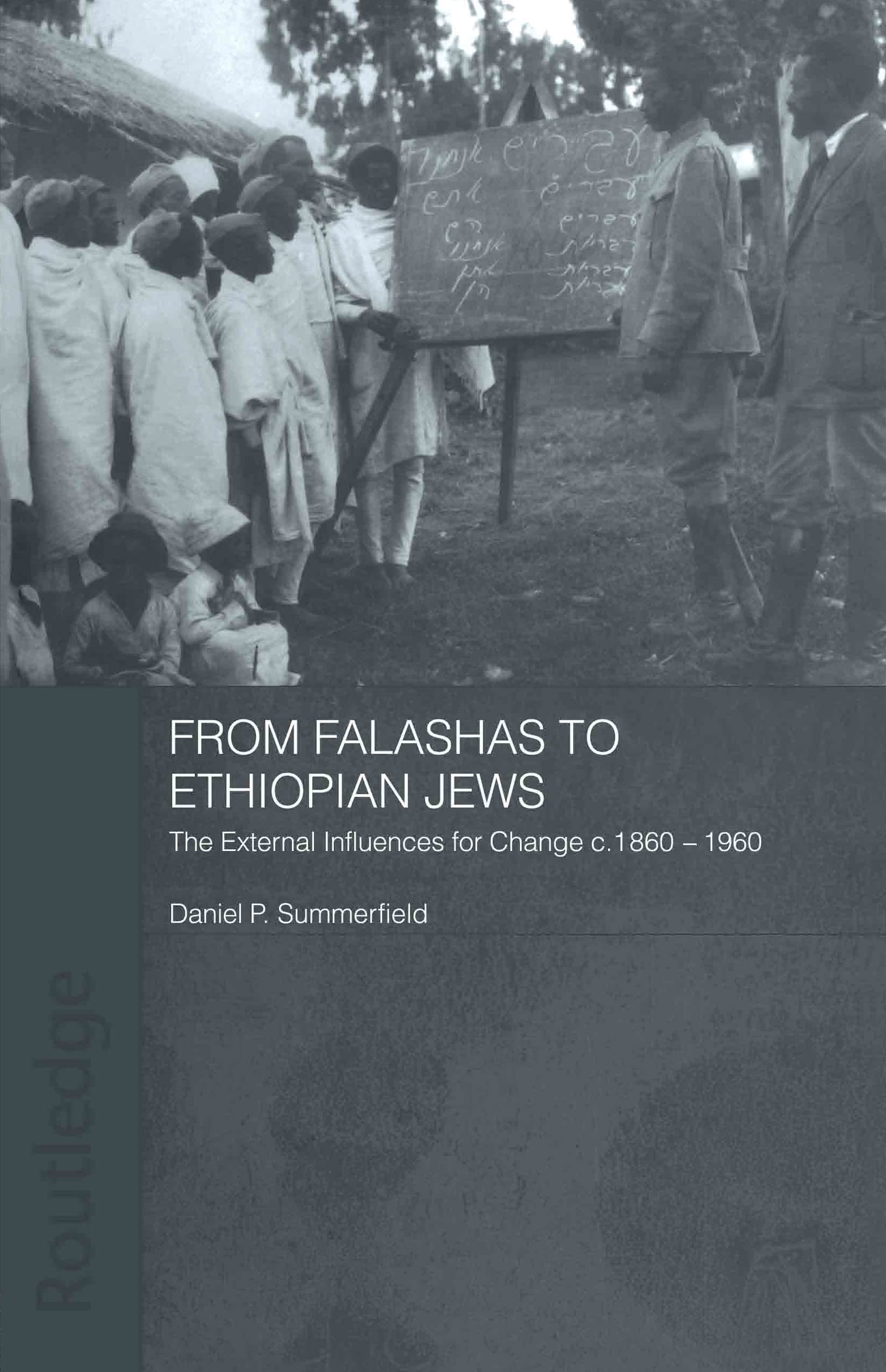 From falashas to ethiopian jews: The External Influences for Change, c. 1860-1960 (Routledge Jewish Studies)