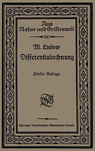 Differentialrechnung unter Berücksichtigung der praktischen Anwendung in der Technik mit zahlreichen Beispielen und Aufgaben versehen (Aus Natur und Geisteswelt, 387, Band 387)
