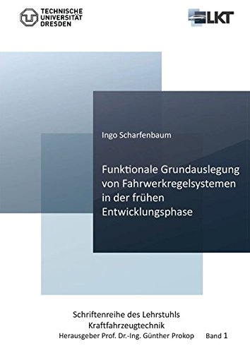 Funktionale Grundauslegung von Fahrwerkregelsystemen in der frühen Entwicklungsphase (Schriftenreihe des Lehrstuhls Kraftfahrzeugtechnik)