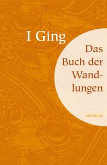 I Ging. Das Buch der Wandlungen