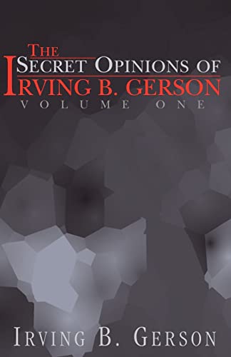 The Secret Opinions of Irving B. Gerson: Volume 1