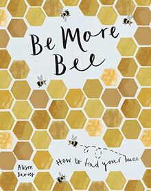 Davies, A: Be More Bee: How to Find Your Buzz