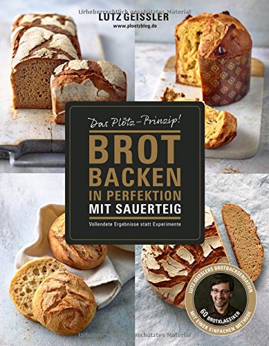 Brotbackbuch Nr. 1: Grundlagen und Rezepte für ursprüngliches Brot 