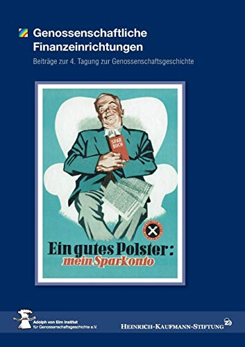 Genossenschaftliche Finanzeinrichtungen: Beiträge zur 4. Tagung zur Genossenschaftsgeschichte am 26./27. November 2009 in Berlin beim Bundesverband ... Volksbanken und Raiffeisenbanken e.V. BVR