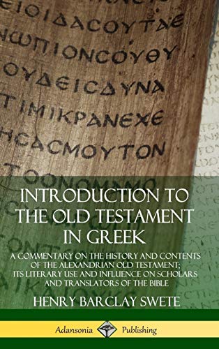Introduction to the Old Testament in Greek: A Commentary on the History and Contents of the Alexandrian Old Testament; its Literary Use and Influence ... and Translators of the Bible (Hardcover)