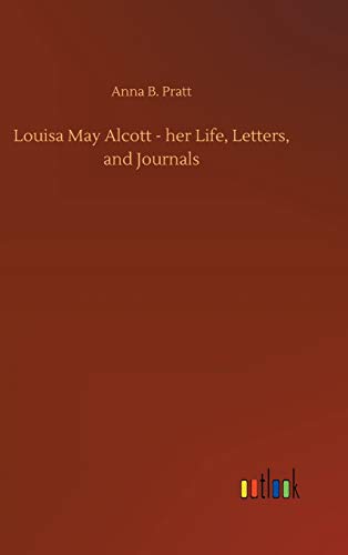 Louisa May Alcott - her Life, Letters, and Journals