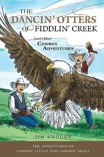 The Dancin' Otters of Fiddlin' Creek and Other Cowboy Adventures (Adventures of Cowboy Little and Cowboy Small, Band 2)