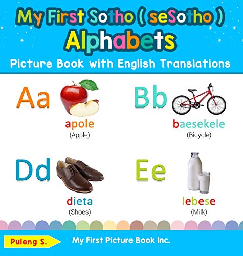 My First Sotho ( seSotho ) Alphabets Picture Book with English Translations: Bilingual Early Learning & Easy Teaching Sotho ( seSotho ) Books for Kids ... Basic Sotho ( Sesotho ) Words for Ch, Band 1)