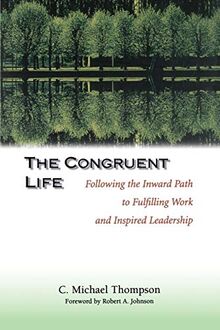 The Congruent Life: Following the Inward Path to Fulfilling Work and Inspired Leadership