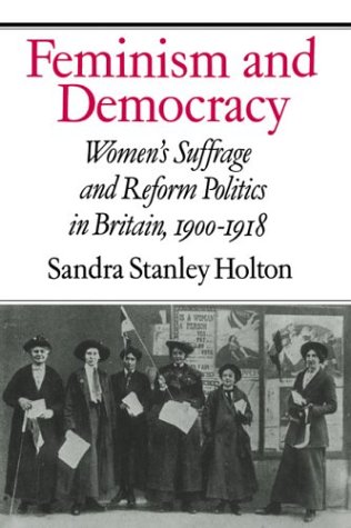Feminism and Democracy: Women's Suffrage and Reform Politics in Britain, 1900–1918