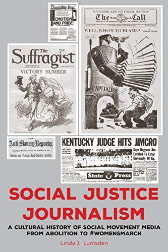 Social Justice Journalism: A Cultural History of Social Movement Media from Abolition to #womensmarch (AEJMC - Peter Lang Scholarsourcing Series, Band 2)
